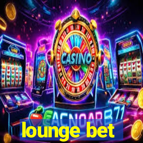 lounge bet