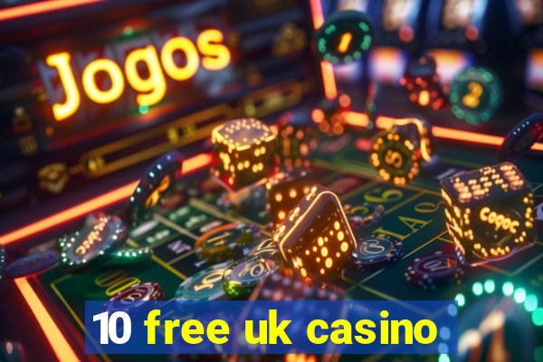 10 free uk casino