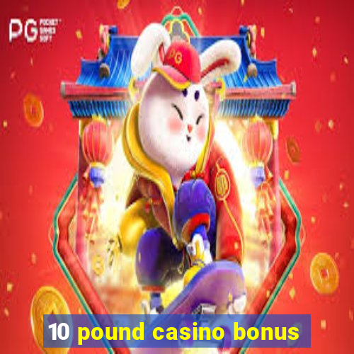 10 pound casino bonus