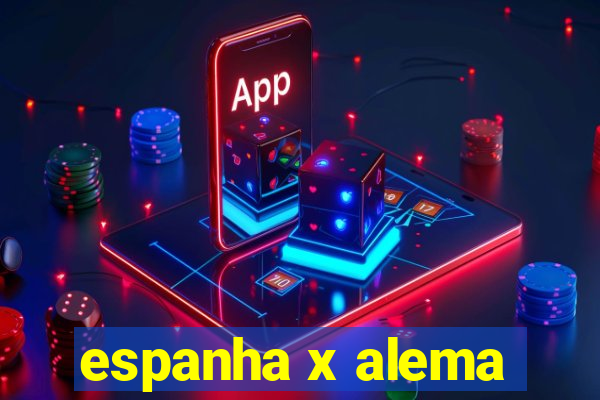 espanha x alema