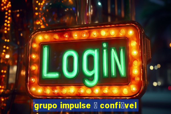 grupo impulse 茅 confi谩vel