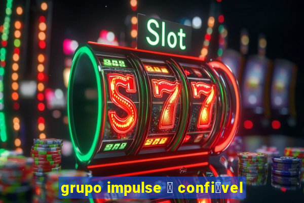 grupo impulse 茅 confi谩vel