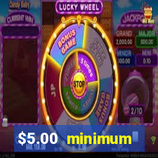 $5.00 minimum deposit casino