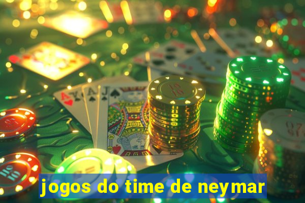 jogos do time de neymar