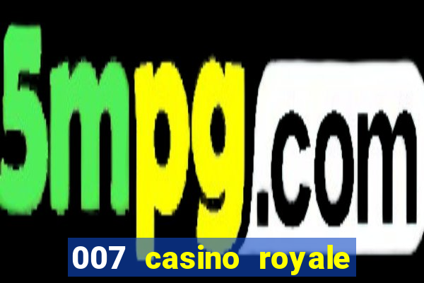 007 casino royale filme completo dublado hd download