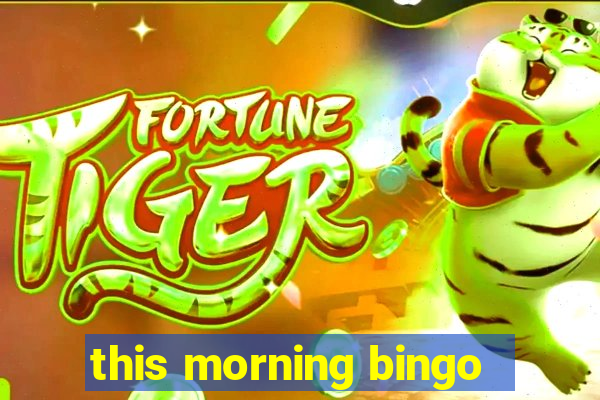 this morning bingo