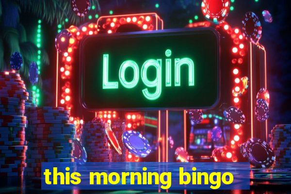 this morning bingo