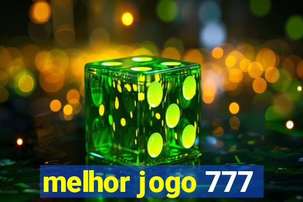 melhor jogo 777