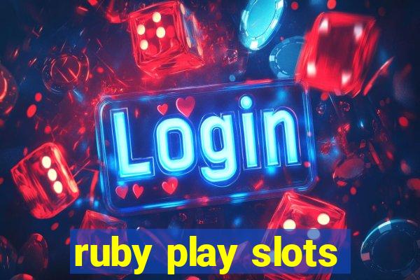 ruby play slots