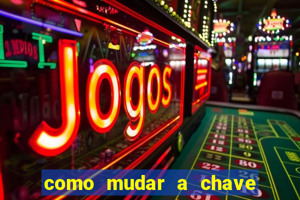 como mudar a chave pix do jogo fortune tiger