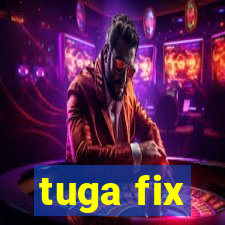 tuga fix