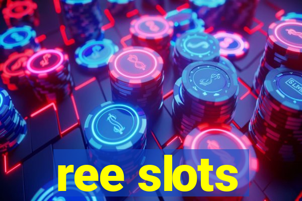 ree slots