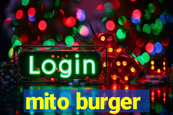 mito burger