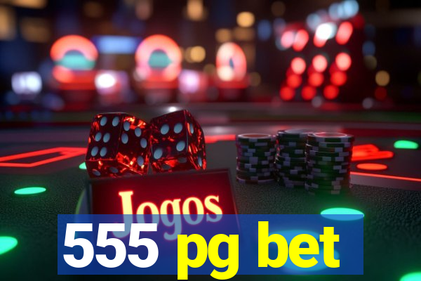 555 pg bet