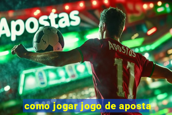 como jogar jogo de aposta