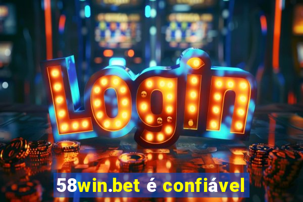 58win.bet é confiável