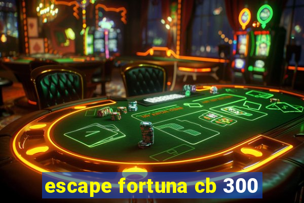 escape fortuna cb 300