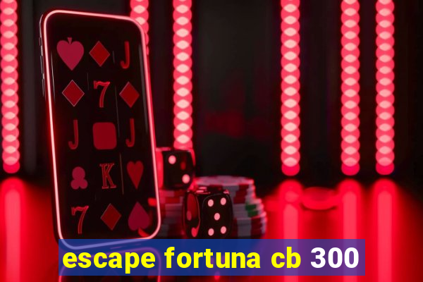 escape fortuna cb 300