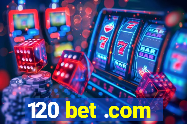 120 bet .com