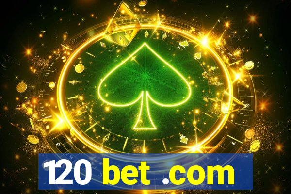 120 bet .com