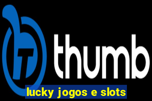 lucky jogos e slots