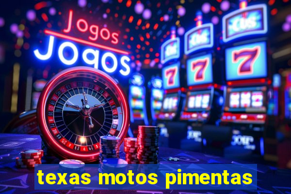 texas motos pimentas