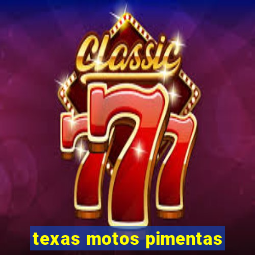 texas motos pimentas