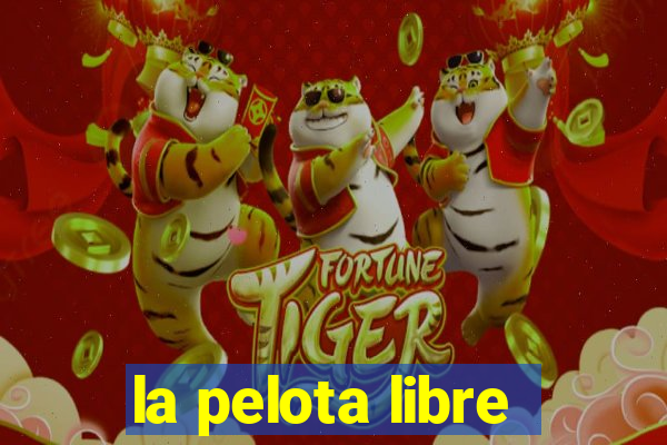 la pelota libre