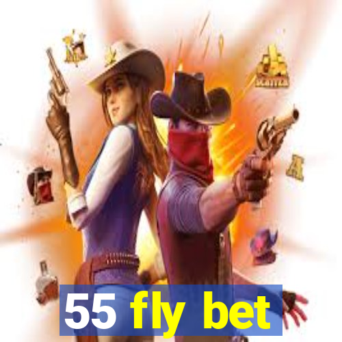 55 fly bet