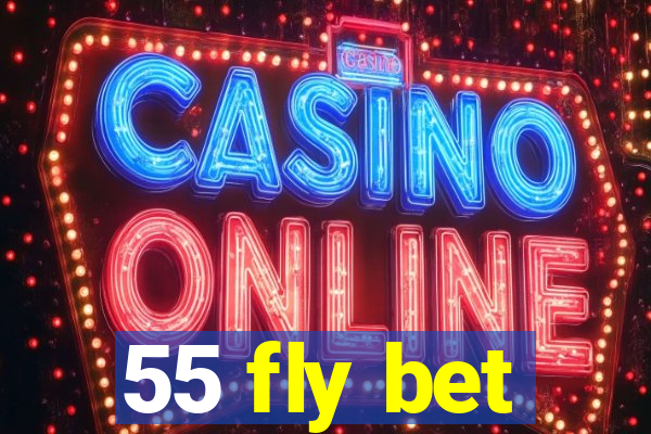 55 fly bet