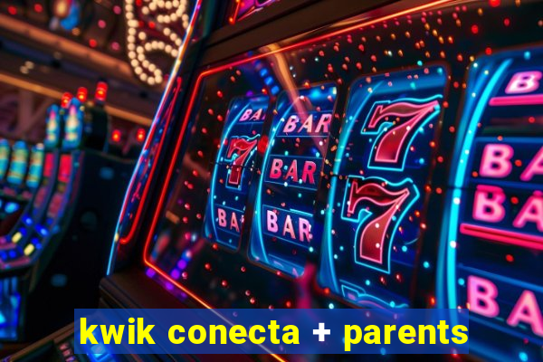 kwik conecta + parents