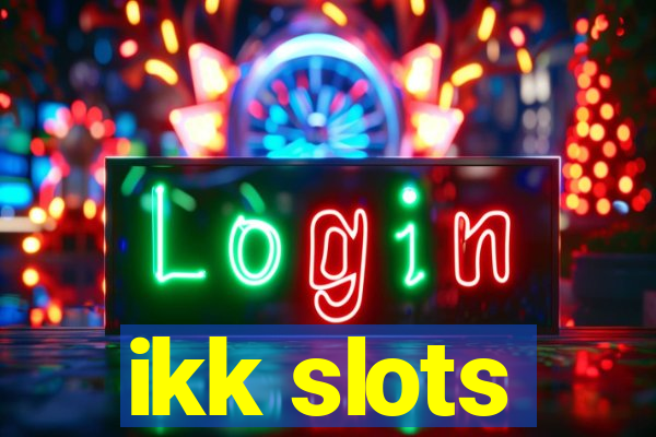 ikk slots