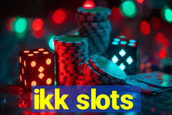 ikk slots