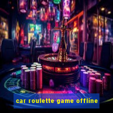 car roulette game offline