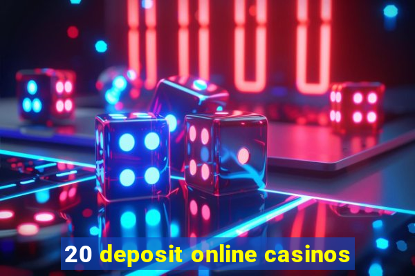 20 deposit online casinos