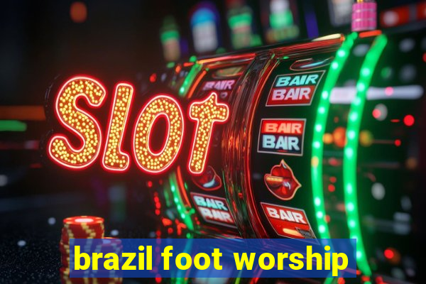 brazil foot worship