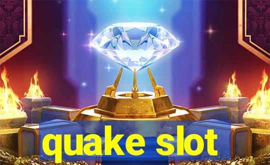 quake slot