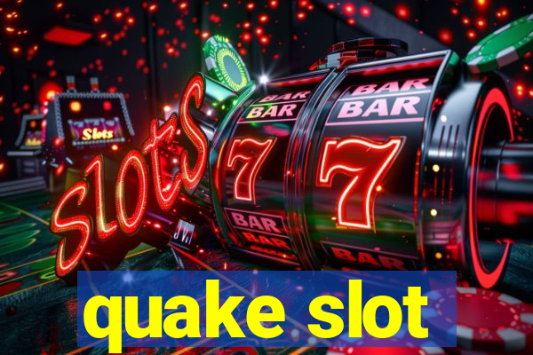 quake slot