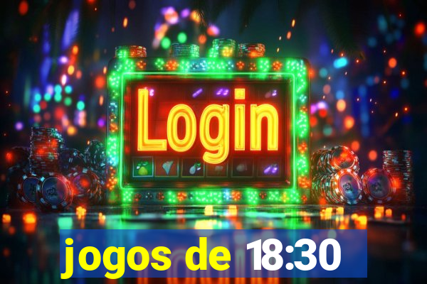 jogos de 18:30