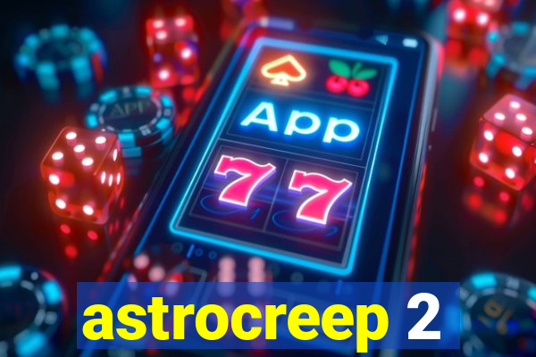 astrocreep 2