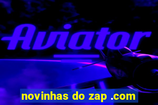 novinhas do zap .com