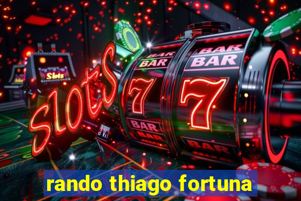 rando thiago fortuna