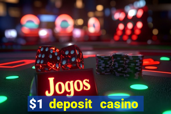 $1 deposit casino real money