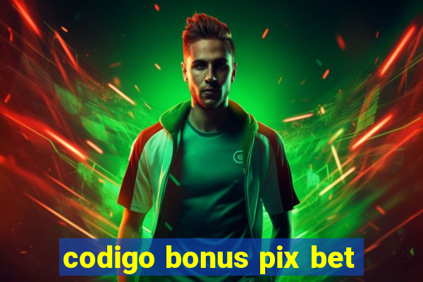 codigo bonus pix bet