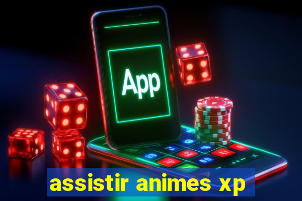 assistir animes xp