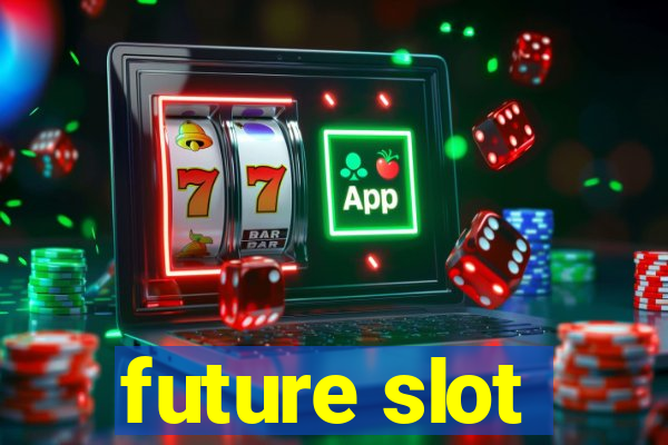 future slot