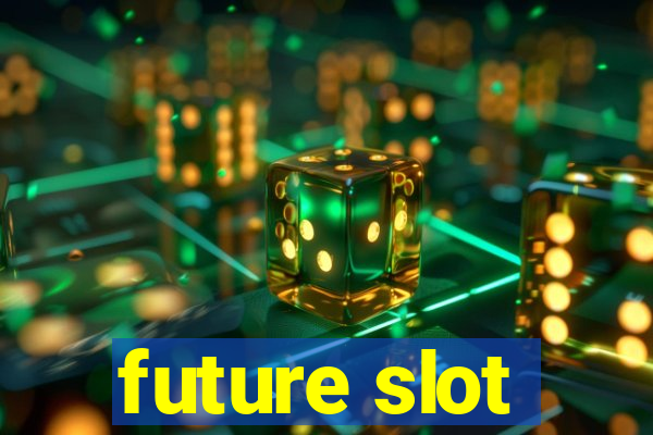 future slot