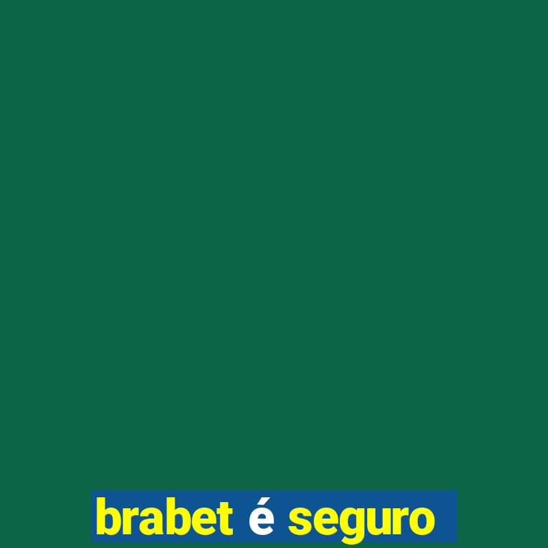 brabet é seguro