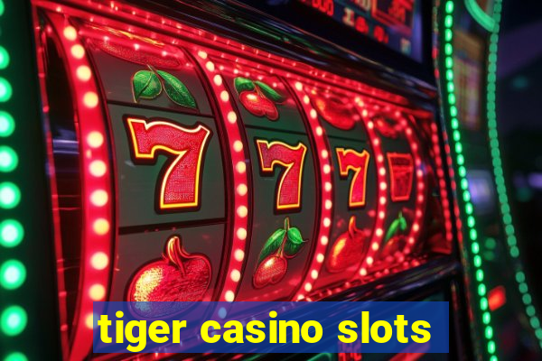 tiger casino slots