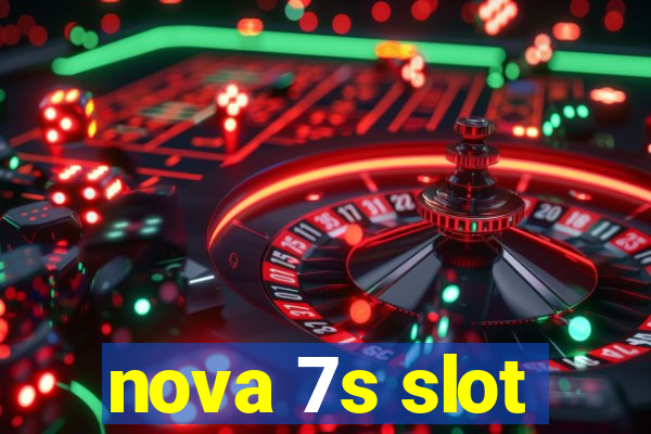 nova 7s slot